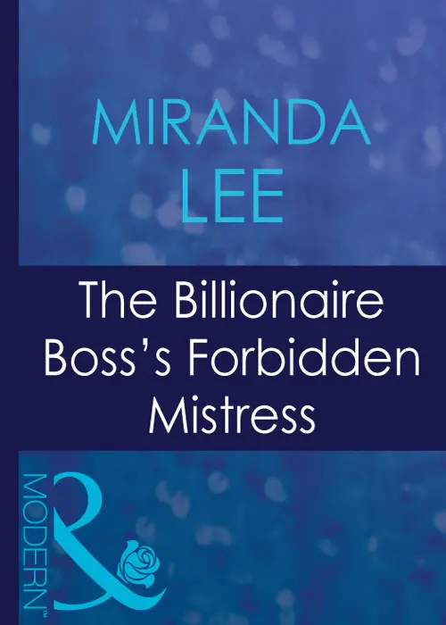 Miranda Lee The Billionaire Bosss Forbidden Mistress RUTHLESS MILLS BOON - фото 1