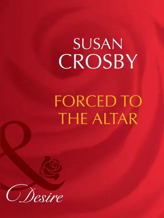 Susan Crosby Forced to the Altar MILLS BOON Before you start reading - фото 1