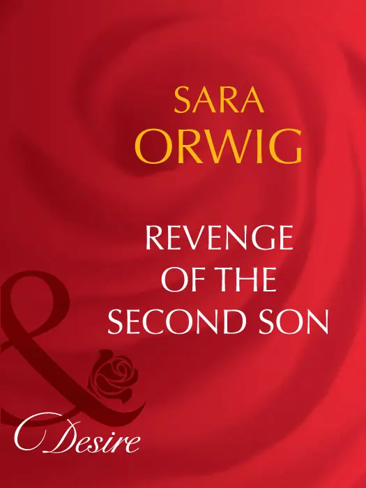 Sara Orwig Revenge of the Second Son MILLS BOON Before you start - фото 1