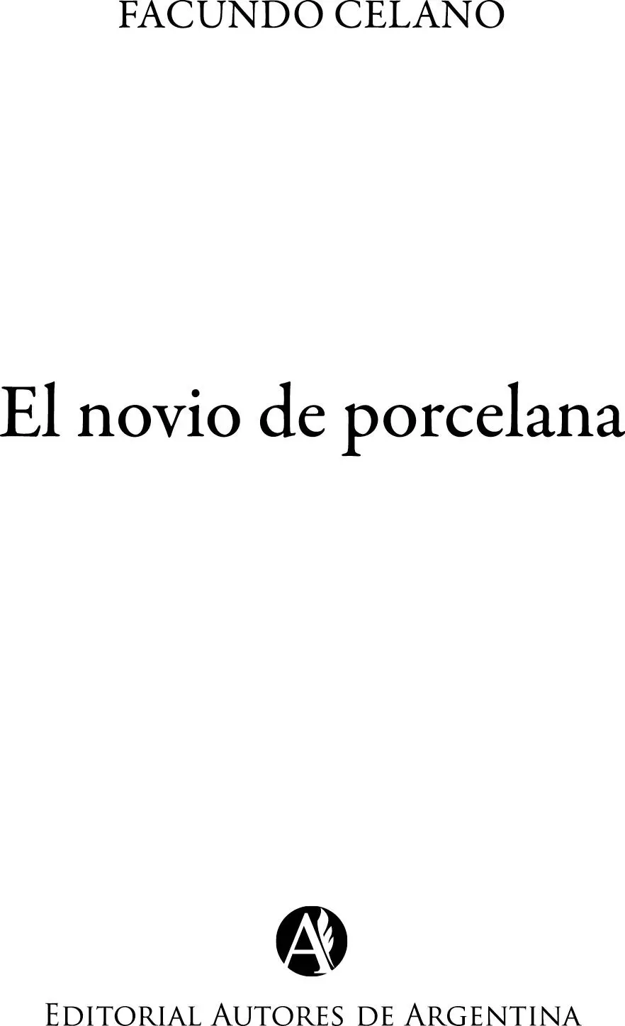 Celano Facundo El novio de porcelana Facundo Celano 1a ed Ciudad - фото 1