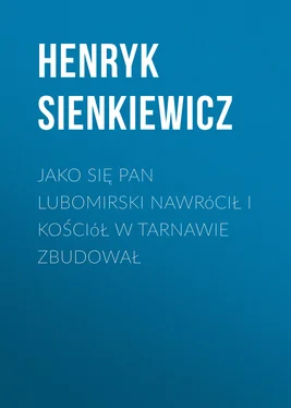 Henryk Sienkiewicz Jako się pan Lubomirski nawrócił i kościół w Tarnawie zbudował обложка книги
