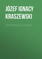 Józef Kraszewski - Ostrożnie z ogniem