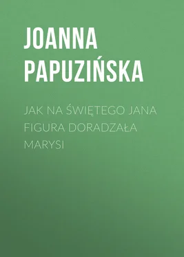 Joanna Papuzińska Jak na Świętego Jana figura doradzała Marysi обложка книги