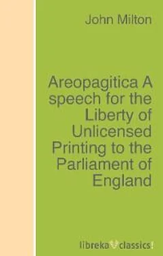 John Milton Areopagitica A speech for the Liberty of Unlicensed Printing to the Parliament of England обложка книги