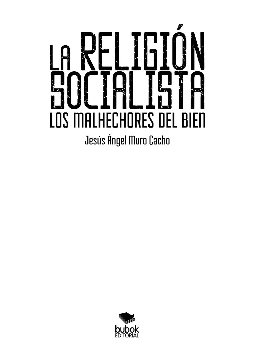 Jesús Ángel Muro Cacho La religión socialista Los malhechores del bien - фото 1