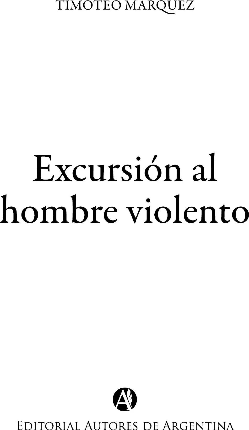 Marquez Timoteo Excursión al hombre violento Timoteo Marquez 1a ed - фото 1