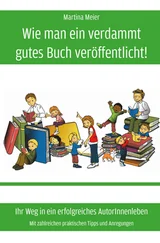 Martina Meier - Wie man ein verdammt gutes Buch veröffentlicht!