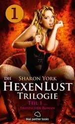 Sharon York Die HexenLust Trilogie Band 1 Erotischer Roman Eiserne Regeln - фото 1