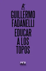 Guillermo Fadanelli - Educar a los topos