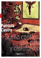 Patricia Castro - Sueño contigo, una pala y cloroformo