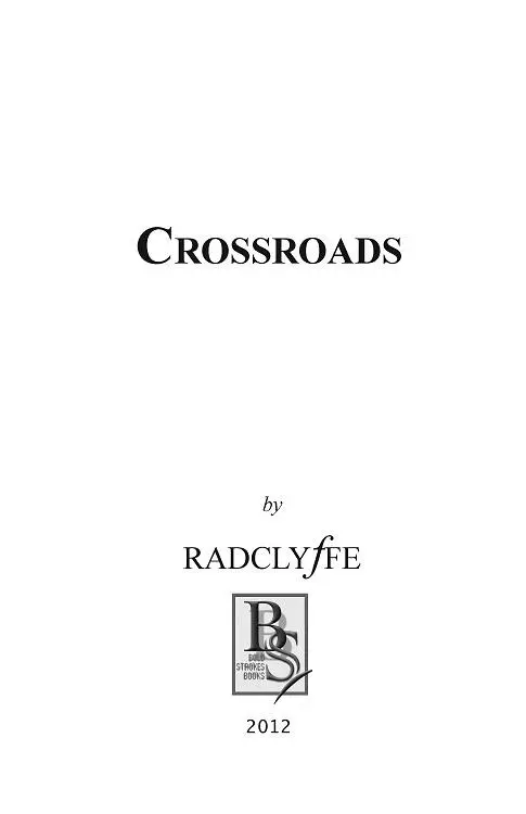 Crossroads 2012 By Radclyffe All Rights Reserved ISBN 13 - фото 2