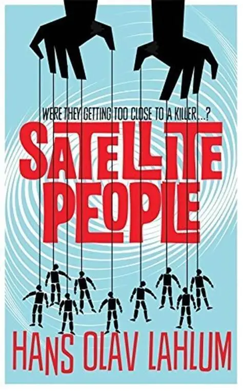 Hans Olav Lahlum Satellite People The second book in the DI Kolbjorn - фото 1