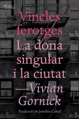 Vivian Gornick - Vincles ferotges. La dona singular i la ciutat