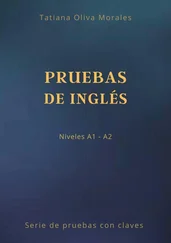 Tatiana Oliva Morales - Pruebas de inglés. Niveles A1—A2. Serie de pruebas con claves