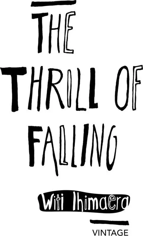 The Thrill of Falling by Witi Ihimaera FOR JESSICA OLIVIA JANE AND JAMIE - фото 1
