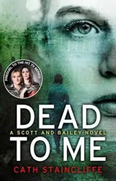 Cath Staincliffe Dead To Me The first book in the Scott Bailey series 2012 - фото 1