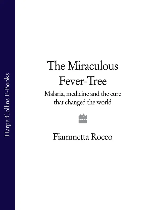 THE MIRACULOUS FEVERTREE Malaria medicine and the cure that changed the - фото 1