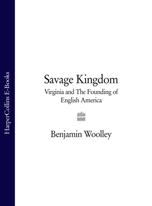 Savage Kingdom Virginia and The Founding of English America - изображение 1