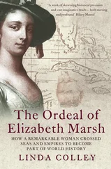 Linda Colley - The Ordeal of Elizabeth Marsh - How a Remarkable Woman Crossed Seas and Empires to Become Part of World History