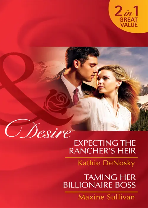 Expecting the Ranchers Heir Kathie DeNosky Taming Her Billionaire Boss Maxine - фото 1