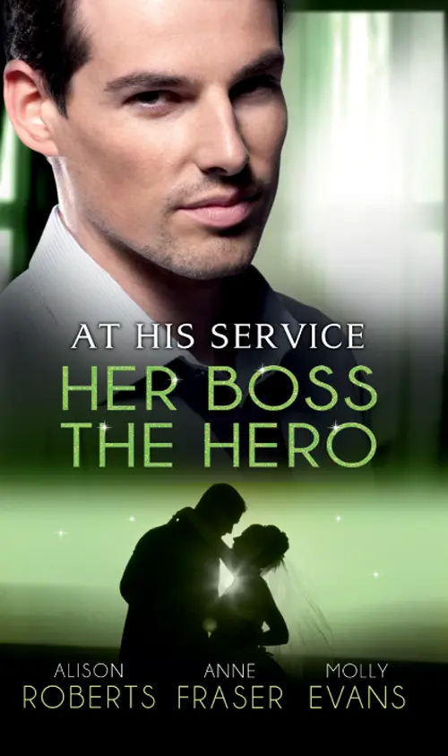 At His Service Her Boss the Hero One Night With Her Boss Alison Roberts Her - фото 1