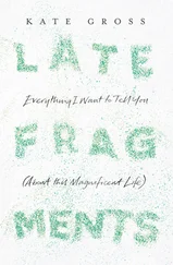Kate Gross - Late Fragments - Everything I Want to Tell You