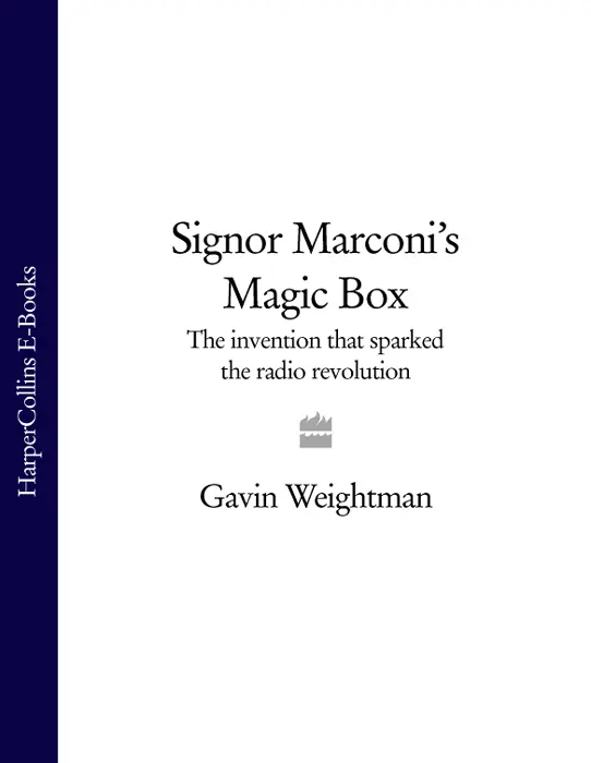 Signor Marconis Magic Box How an Amateur Inventor Defied Scientists and - фото 1