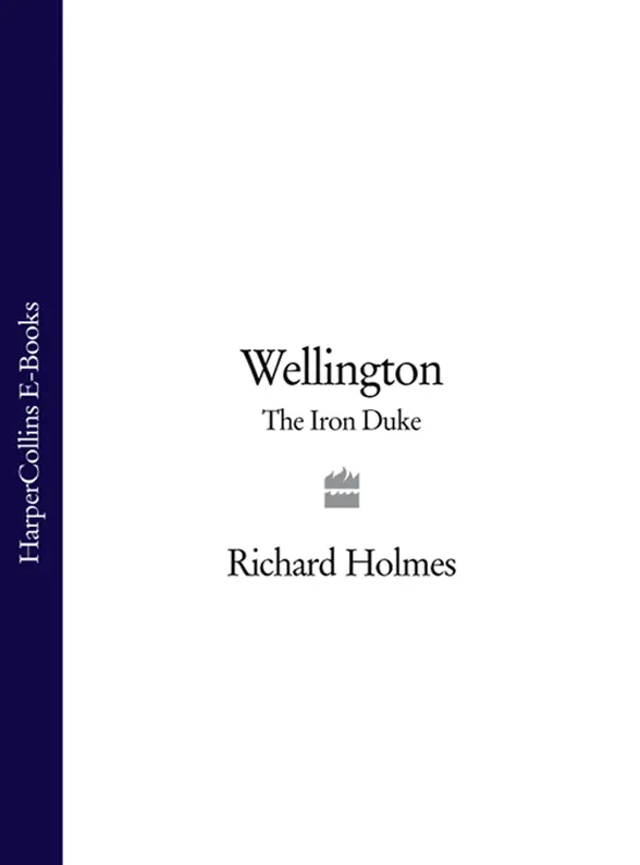 WELLINGTON THE IRON DUKE RICHARD HOLMES CONTENTS Cover Title Page WEL - фото 1