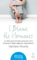 Caroline Church - I Blame The Hormones - A raw and honest account of one woman’s fight against depression