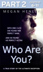Megan Henley - Who Are You? - Part 2 of 3 - With one click she found her perfect man. And he found his perfect victim. A true story of the ultimate deception.