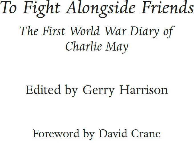 To Fight Alongside Friends The First World War Diaries of Charlie May - изображение 1