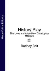 Rodney Bolt - History Play - The Lives and After-life of Christopher Marlowe