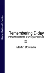 Martin Bowman - Remembering D-day - Personal Histories of Everyday Heroes