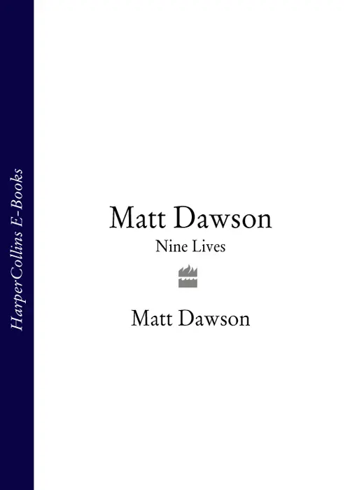 MATT DAWSON nine lives THE AUTOBIOGRAPHY with ALEX SPINK To my late - фото 1