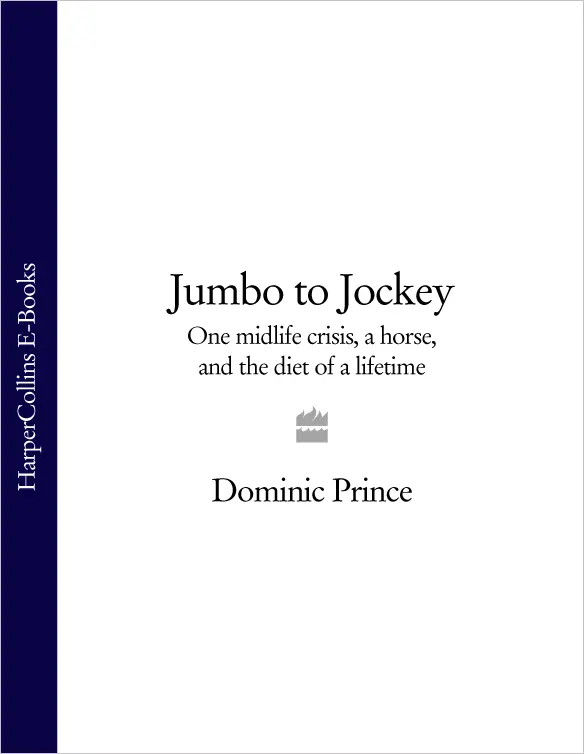 Jumbo to Jockey One midlife crisis a horse and the diet of a lifetime DOMINIC - фото 1