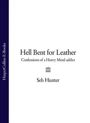 Seb Hunter - Hell Bent for Leather - Confessions of a Heavy Metal Addict