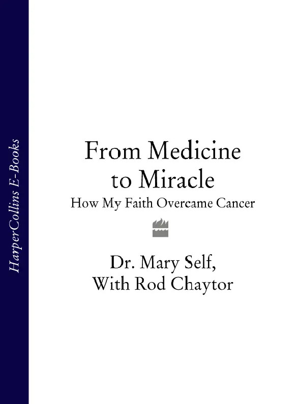 from MEDICINE to MIRACLE HOW MY FAITH OVERCAME CANCER Dr Mary Self and Rod - фото 1