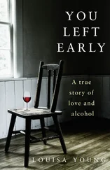 Louisa Young - You Left Early - A True Story of Love and Alcohol