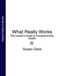 Susan Clark - What Really Works - The Insider’s Guide to Complementary Health