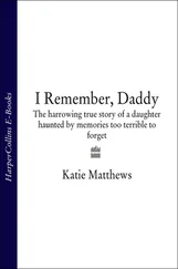 Katie Matthews - I Remember, Daddy - The harrowing true story of a daughter haunted by memories too terrible to forget