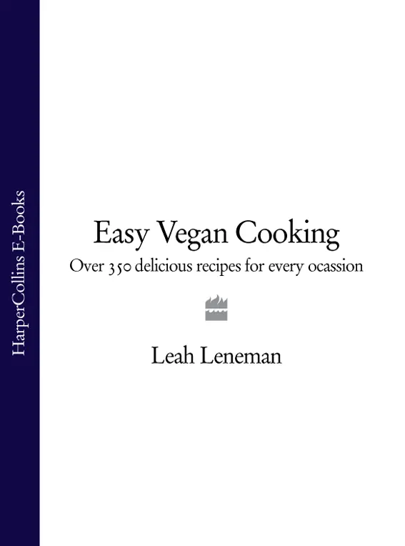 Easy Vegan Cooking Over 350 delicious recipes for every occasion Leah Leneman - фото 1