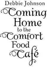 Coming Home to the Comfort Food Café The only heartwarming feelgood novel you need - изображение 1