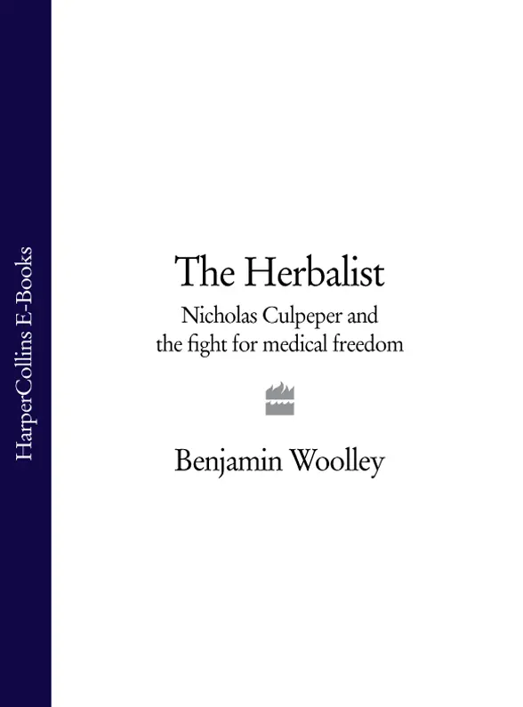 The Herbalist Nicholas Culpeper and the Fight for Medical Freedom - изображение 1