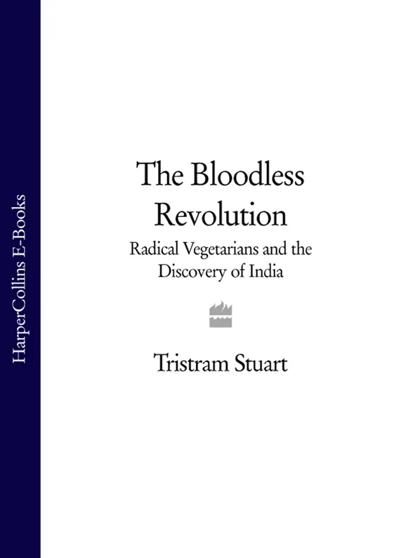 The Bloodless Revolution Radical Vegetarians and the Discovery of India - изображение 1