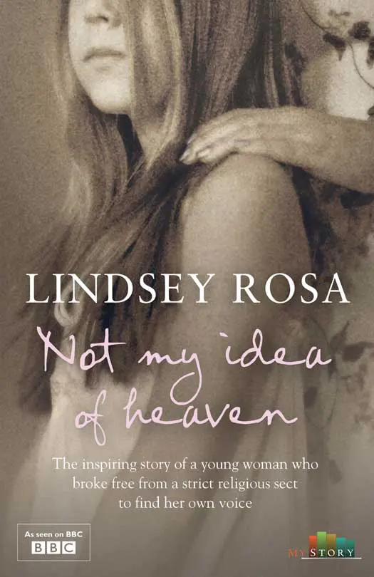 LINDSEY ROSA Not my idea of heaven The inspiring story of a young woman who - фото 1