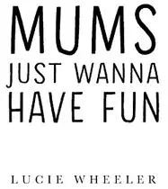 Mums Just Wanna Have Fun - изображение 1