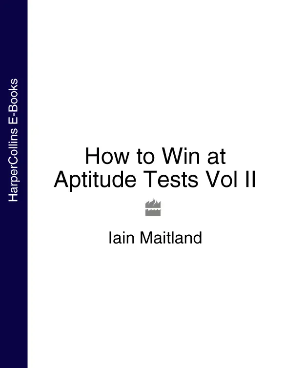 How to Win at Aptitude Tests Volume II By Iain Maitland Contents Cover - фото 1