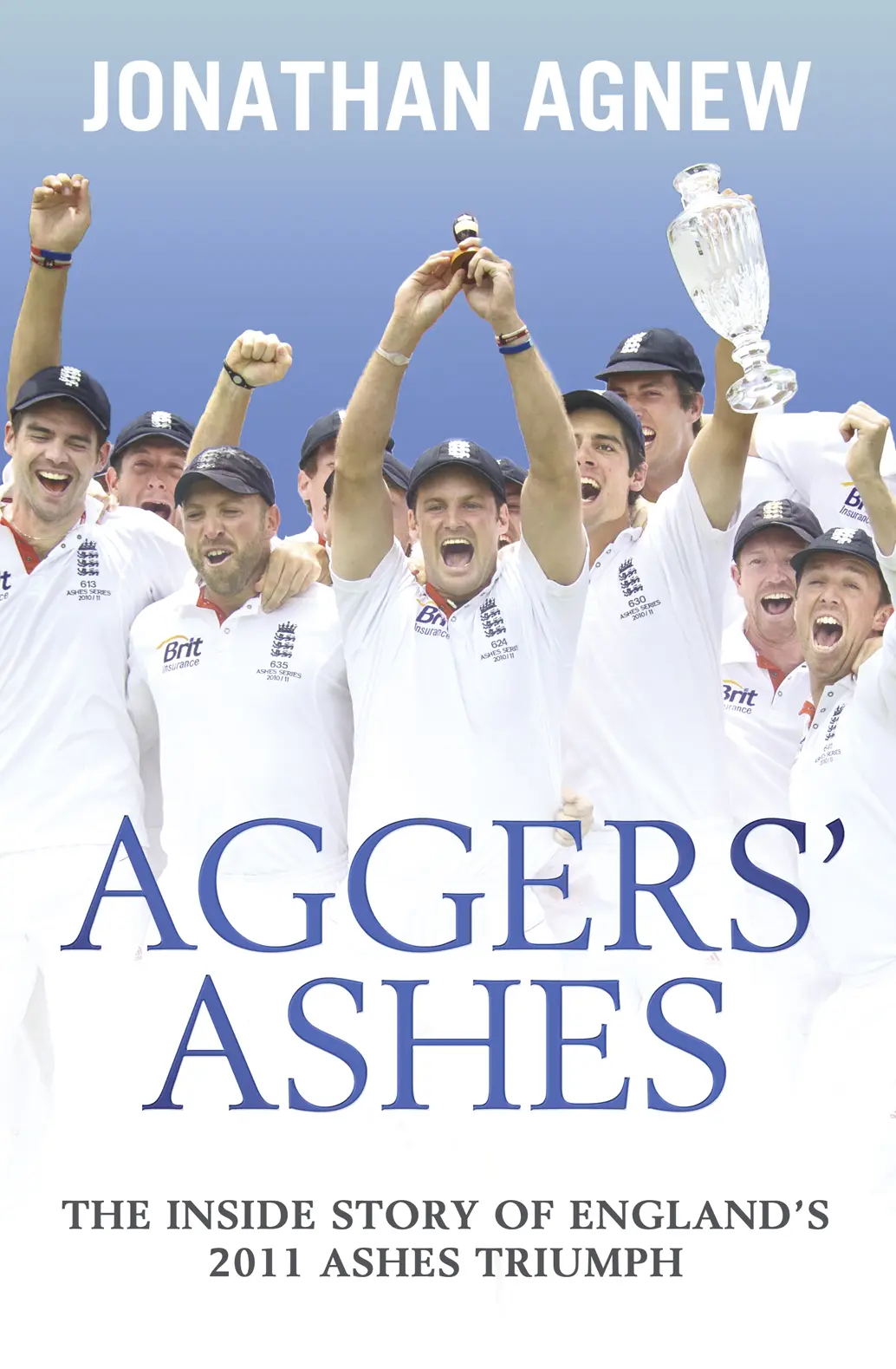 JONATHAN AGNEW AGGERS ASHES The Inside Story of Englands 2011 Ashes Triumph - фото 1