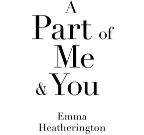 A Part of Me and You An empowering and incredibly moving novel that will make you laugh and cry - изображение 1