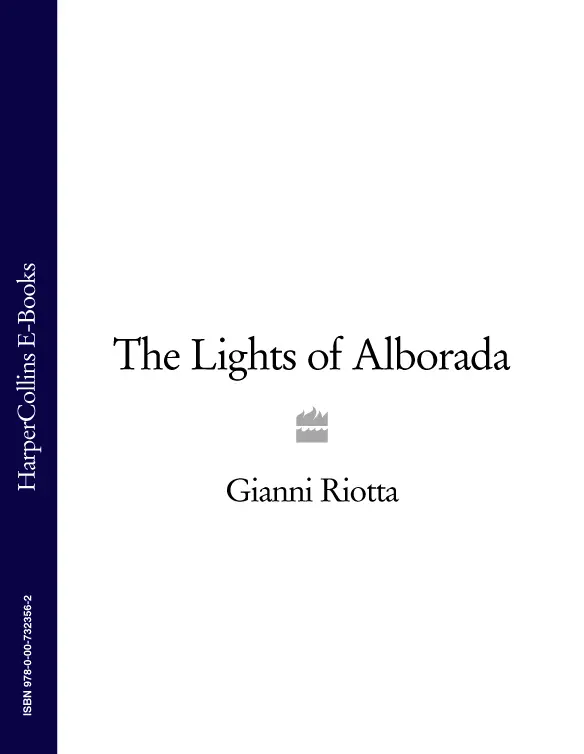 GIANNI RIOTTA The Lights of Alborada Translated from the Italian by SHAUN - фото 1